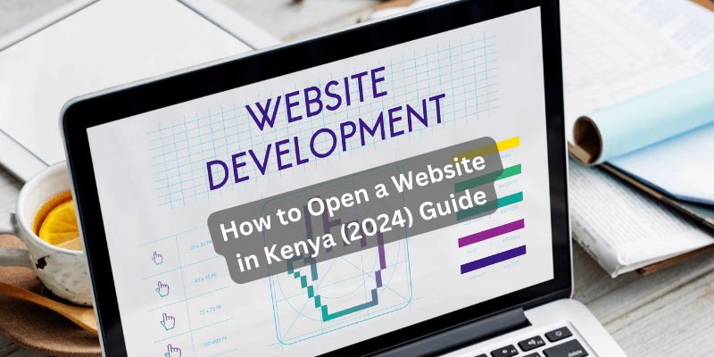 How to Open a Website in Kenya (2024) Guide